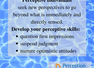 Perceptive individuals seek new perspectives to go beyond what is immediately and directly sensed. Develop your perceptive skills: suspend judgment, lead with positive intent, be authentically curious, adopt productive attitudes. Background-light shining through rippling water.